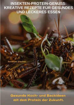 Cover Insekten-Protein-Genuss: Kreative Rezepte für gesundes und leckeres Essen