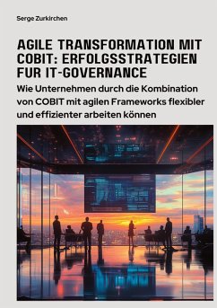 Agile Transformation mit COBIT: Erfolgsstrategien für IT-Governance - Zurkirchen, Serge