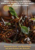 Insekten-Protein-Genuss: Kreative Rezepte für gesundes und leckeres Essen Insekten-Protein-Genuss: Kreative Rezepte für gesundes und leckeres Essen