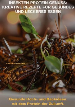 Cover Insekten-Protein-Genuss: Kreative Rezepte für gesundes und leckeres Essen