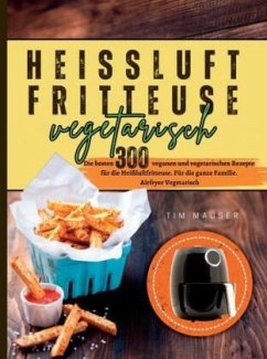 Heißluftfritteuse Vegetarisch. - Mauser, Tim