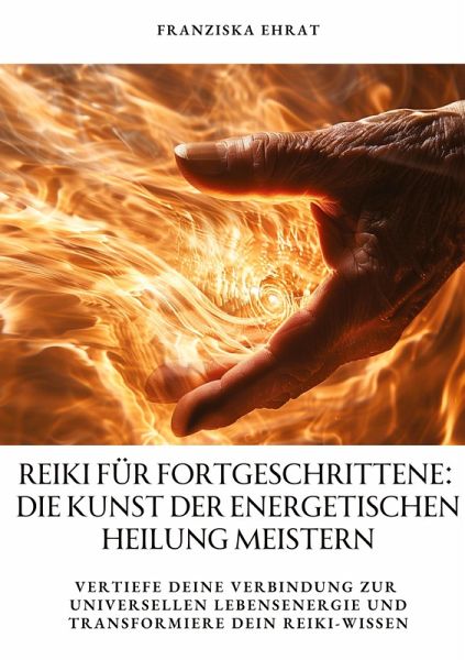 Reiki für Fortgeschrittene: Die Kunst der energetischen Heilung meistern Reiki für Fortgeschrittene: Die Kunst der energetischen Heilung meistern
