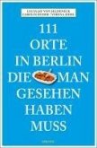 111 Orte in Berlin, die man gesehen haben muss