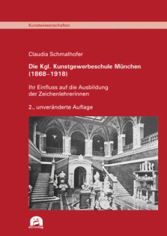 Die Kgl. Kunstgewerbeschule München (1868-1918) - Schmalhofer, Claudia