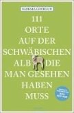 111 Orte auf der schwäbischen Alb, die man gesehen haben muss