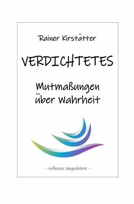 VERDICHTETES Mutmaßungen über Wahrheit VERDICHTETES Mutmaßungen über Wahrheit