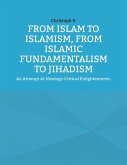From Islam To Islamism, From Islamic Fundamentalism To Jihadism From Islam To Islamism, From Islamic Fundamentalism To Jihadism