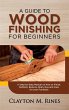 A Guide to Wood Finishing for Beginners... - Bild 1