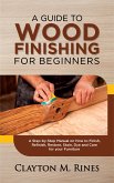 A Guide to Wood Finishing for Beginners (eBook, ePUB)