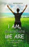 I AM, therefore WE ARE (eBook, ePUB) I AM, therefore WE ARE (eBook, ePUB)
