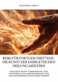 Reiki für Fortgeschrittene: Die Kunst der energetischen Heilung meistern (eBook, ePUB) - Ehrat, Franziska