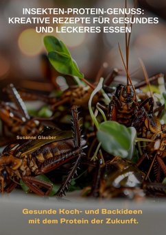 Insekten-Protein-Genuss: Kreative Rezepte für gesundes und leckeres Essen (eBook, ePUB) Cover Insekten-Protein-Genuss: Kreative Rezepte für gesundes und leckeres Essen (eBook, ePUB)