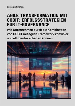 Agile Transformation mit COBIT: Erfolgsstrategien für IT-Governance (eBook, ePUB) - Zurkirchen, Serge