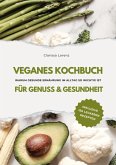 Veganes Kochbuch für Genuss & Gesundheit: Warum gesunde Ernährung im Alltag so wichtig ist - inklusive 150 gesunde Rezepte (Vegane Küche) (eBook, ePUB)