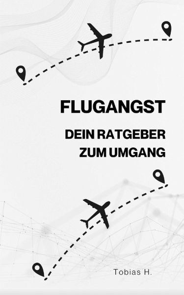 Flugangst - dein Ratgeber zum Umgang (eBook, ePUB) Flugangst - dein Ratgeber zum Umgang (eBook, ePUB)