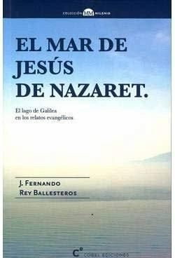 El mar de Jesús de Nazaret: El lago de Galilea en los relatos evangélicos