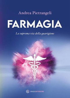 Farmagia. La suprema via della guarigione - Pietrangeli, Andrea Farmagia. La suprema via della guarigione - Pietrangeli, Andrea