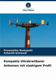 Kompakte Ultrabreitband-Antennen mit niedrigem Profil - Bantupalli, Premalatha;Gimmadi, Srikanth