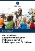 Der Einfluss sozioökonomischer Faktoren auf die Leistungen von Schülern Der Einfluss sozioökonomischer Faktoren auf die Leistungen von Schülern