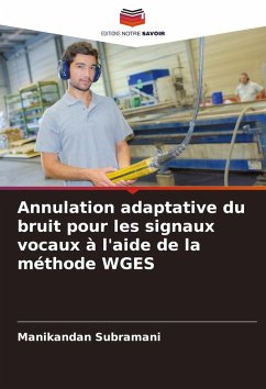 Annulation adaptative du bruit pour les signaux vocaux à l'aide de la méthode WGES - Subramani, Manikandan