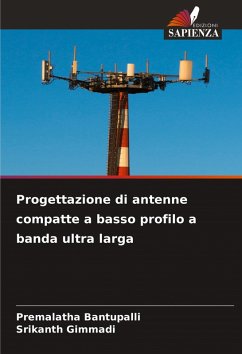 Progettazione di antenne compatte a basso profilo a banda ultra larga - Bantupalli, Premalatha;Gimmadi, Srikanth