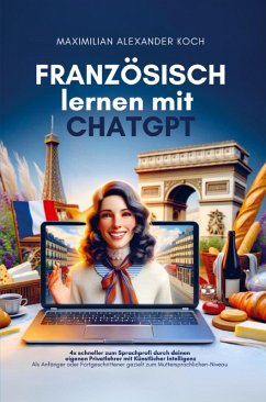 Cover Französisch lernen mit ChatGPT: 4x schneller zum Sprachprofi durch deinen eigenen Privatlehrer mit Künstlicher Intelligenz