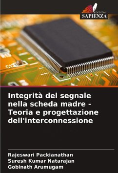 Integrità del segnale nella scheda madre - Teoria e progettazione dell'interconnessione - Packianathan, Rajeswari;Natarajan, Suresh Kumar;Arumugam, Gobinath