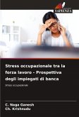 Stress occupazionale tra la forza lavoro - Prospettiva degli impiegati di banca Stress occupazionale tra la forza lavoro - Prospettiva degli impiegati di banca