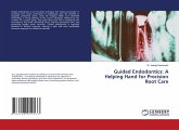 Guided Endodontics: A Helping Hand for Precision Root Care Guided Endodontics: A Helping Hand for Precision Root Care