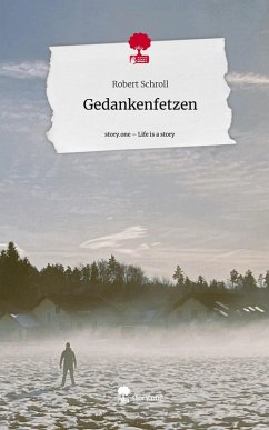 Gedankenfetzen. Life is a Story - story.one - Schroll, Robert