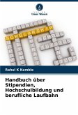 Handbuch über Stipendien, Hochschulbildung und berufliche Laufbahn Handbuch über Stipendien, Hochschulbildung und berufliche Laufbahn