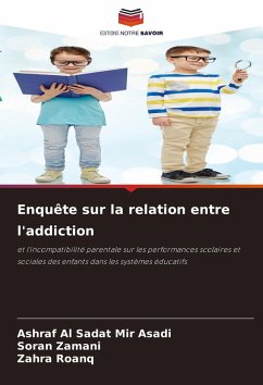 Enquête sur la relation entre l'addiction - Asadi, Ashraf Al Sadat Mir;Zamani, Soran;Roanq, Zahra