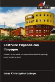 Costruire l'Uganda con l'ingegno Costruire l'Uganda con l'ingegno