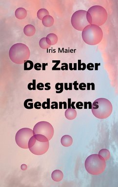 Der Zauber des guten Gedankens - Maier, Iris