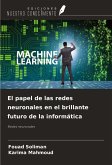 El papel de las redes neuronales en el brillante futuro de la informática