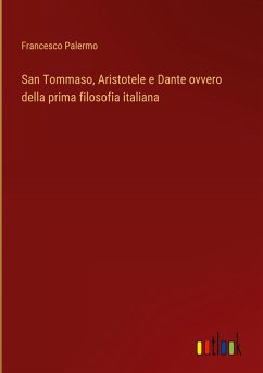 San Tommaso, Aristotele e Dante ovvero della prima filosofia italiana San Tommaso, Aristotele e Dante ovvero della prima filosofia italiana