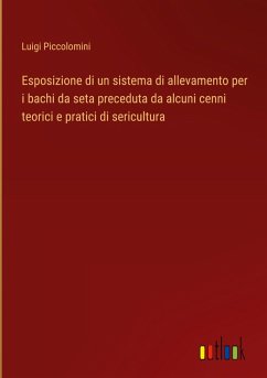 Esposizione di un sistema di allevamento per i bachi da seta preceduta da alcuni cenni teorici e pratici di sericultura