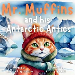 Mr. Muffins and his Antarctic Antics - Winslow, Harriet