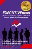 EXECUTIVEness - The Power to Achieve Superior Leadership through Unconventional Approaches