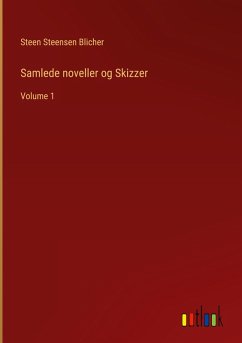 Samlede noveller og Skizzer - Blicher, Steen Steensen