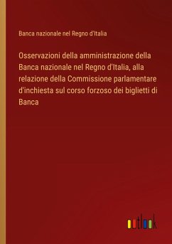 Osservazioni della amministrazione della Banca nazionale nel Regno d'Italia, alla relazione della Commissione parlamentare d'inchiesta sul corso forzoso dei biglietti di Banca