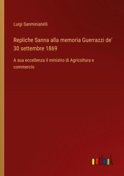 Repliche Sanna alla memoria Guerrazzi de' 30 settembre 1869 - Sanminiatelli, Luigi