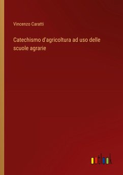 Catechismo d'agricoltura ad uso delle scuole agrarie