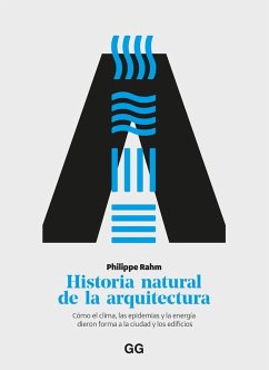 Cover Historia natural de la arquitectura Cómo el clima, las epidemias y la energía dieron forma a la ciudad y los edificios