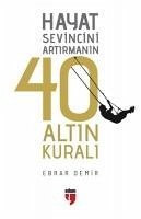 Hayat Sevincini Artirmanin 40 Altin Kurali - Demir, Ebrar