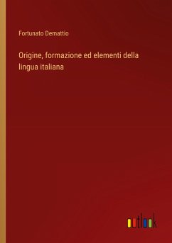 Origine, formazione ed elementi della lingua italiana - Demattio, Fortunato