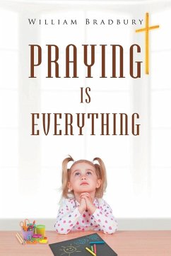Praying is Everything - Bradbury, William