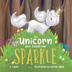 The Unicorn Who Found Her Sparkle - Lopez, J.