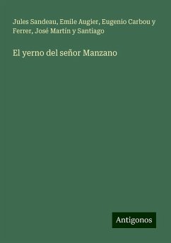 El yerno del señor Manzano - Sandeau, Jules; Augier, Emile; Carbou Y Ferrer, Eugenio; Martín y Santiago, José