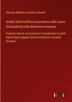 Analisi storico-fisico-economica sulle cause d'insalubrità nelle Maremme toscane - Raffanini, Odoardo; Orlandini, Orlando